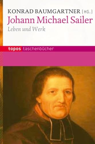 Johann Michael Sailer: Leben und Werk (Topos Taschenbücher) von Topos plus